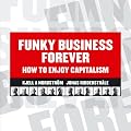 Funky Business Forever: How to Enjoy Capitalism (Unabridged)