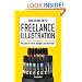 Breaking Into Freelance Illustration: A Guide for Artists, Designers and Illustrators