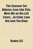 The Summer Set Albums: Love Like This, Meet Me on the Left Coast, ...in Color, Love the Love You Have-