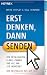 Erst denken, dann senden!: Die peinlichsten E-Mail-Pannen und wie man sie vermeidet