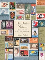 The Darker Nations: A Biography of the Short-lived Third World