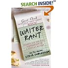 Click here to buy Waiter Rant: Thanks for the Tip--Confessions of a Cynical Waiter by  Steve Dublanica Aka The Waiter.