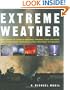 Extreme Weather: Understanding the Science of Hurricanes, Tornadoes, Floods, Heat Waves, Snow Storms, Global Warming and Other Atmospheric Disturbances
