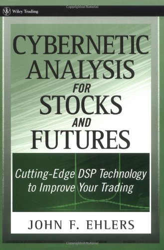 Cybernetic Analysis for Stocks and Futures: Cutting-Edge DSP Technology to Improve Your Trading (Wiley Trading)