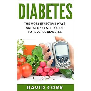 Diabetes: The Most Effective Ways and Step by Step Guide to Reverse Diabetes: (Diabetes, Diabetes Diet, Lower Blood Sugar, Diabetes free, Diabetes Cur