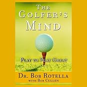 The Golfer's Mind: Play to Play Great | [Dr. Bob Rotella, Bob Cullen]