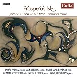 Prosperos Isle - Chamber Music by James Francis Brown