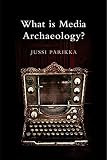 What Is media archaeology?