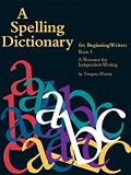 A Spelling Dictionary for Beginning Writers Book 1: A Resource for Independent Writing