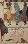 Changing Clothes in China: Fashion, H...