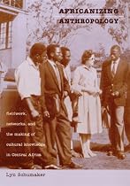 Africanizing Anthropology: Fieldwork, Networks and the Making of Cultural Knowledge in Central Africa