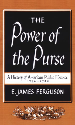 The Power of the Purse: A History of American Public Finance, 1776-1790 (Published for the Omohundro Institute of Early American History and Culture, Williamsburg, Virginia)