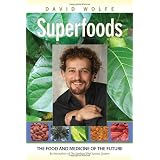 Superfoods: The Food and Medicine of the Future ~ David Wolfe