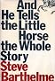 And He Tells the Little Horse the Whole Story (Johns Hopkins: Poetry and Fiction)