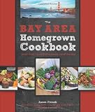 The Bay Area Homegrown Cookbook: Local Food, Local Restaurants, Local Recipes (Homegrown Cookbooks)