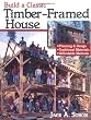 Build a Classic Timber-Framed House: Planning & Design/Traditional Materials/Affordable Methods