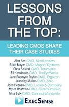 Lessons From the Top: Leading CMOs Share Their Case Studies Lessons From the Top: Leading CMOs Share Their Case Studies