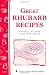 Great Rhubarb Recipes: Storey's Country Wisdom Bulletin A-123 (Storey Country Wisdom Bulletin, a-123)