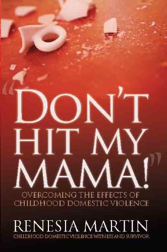 Don't Hit My Mama: Overcoming the Effects of Childhood Domestic Violence