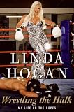 WRESTLING THE HULK: MY LIFE AGAINST THE ROPES By Hogan, Linda (Author) Hardcover on 28-Jun-2011