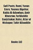 Sufi Poets: Rumi, Yunus Emre, Younus Algohar, Rabia Al-Adawiyya, Amir Khusrow, Fariduddin Ganjshakar, Hafez, Attar of Nishapur, Ta-