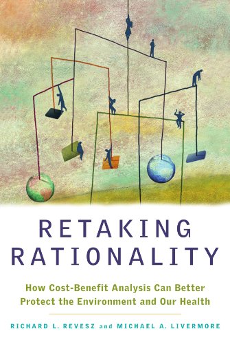Retaking Rationality: How Cost-Benefit Analysis Can Better Protect the Environment and Our Health