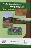 Productions v�g�tales, pratiques agricoles et faune sauvage : Pour une agriculture performante et durable