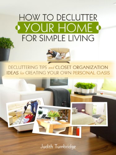 How to Declutter Your Home for Simple Living: Decluttering Tips and Closet Organization Ideas for Creating Your Own Personal Oasis