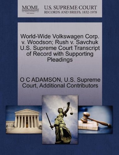 World-Wide Volkswagen Corp. v. Woodson; Rush v. Savchuk U.S. Supreme Court Transcript of Record with Supporting Pleadings