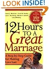 12 Hours to a Great Marriage: A Step-by-Step Guide for Making Love Last
