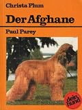 Der Afghane. Saluki - Sloughi - Sloughi-Azawakh. Praktische Ratschläge für Haltung, Pflege und Erziehung Orientalischer Windhunde
