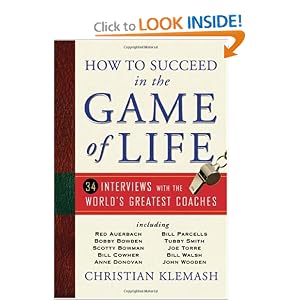 How to Succeed in the Game of Life: 34 Interviews with the World's Greatest Coaches by Christian Klemash