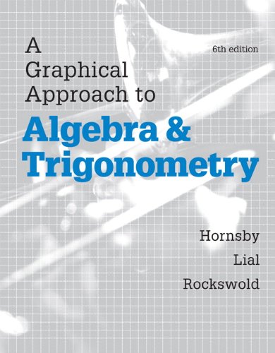 A Graphical Approach to Algebra and Trigonometry (6th Edition), by John Hornsby, Margaret L. Lial, Gary K. Rockswold