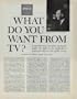 WHAT DO YOU WANT FROM TV? A top television executive vigorously argues the right of the networks to broadcast whatever the public wants. by ROBERT SARNOFF as told to Stanley Frank. ..... 1961 Saturday Evening Post Article, A5088A.