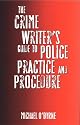 The Crime Writer's Guide to Police Practice and Procedure