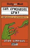 Can crocodiles cry? : 500 answers to correspondents