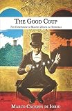The Good Coup: The Overthrow of Manuel Zelaya in Honduras