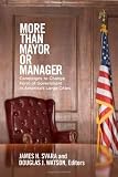 More than mayor or manager : campaigns to change form of government in America's large cities