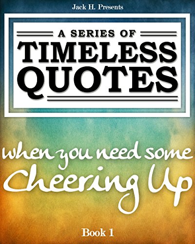 A Series of Timeless Quotes: When You Need Some Cheering Up