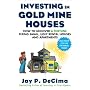 Investing in Gold Mine Houses:  How to Uncover a Fortune Fixing Small Ugly Houses and Apartments
