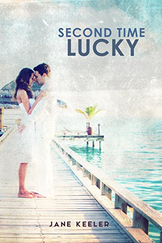 ROMANCE: SECOND TME LUCKY: A Second Chance Story (An Alpha Male Vacation Romance) (Plus 30 FREE Books Book 17)