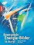 Bewegende Energie-Bilder in Acryl: Positive Energien frei setzen