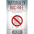 Naturally Bug Free: Homemade Pest Control for Organic Gardening Made Easy (Organic Gardening Beginners Planting Guides)