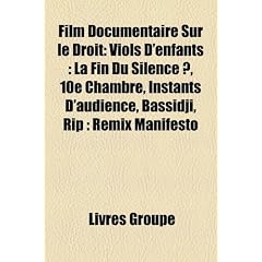 Film Documentaire Sur Le Droit: Viols D'Enfants: La Fin Du Silence ?, 10e Chambre, Instants D'Audience, Bassidji, Rip: Remix Manifesto