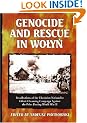 Genocide and Rescue in Wolyn: Recollections of the Ukrainian Nationalist Ethnic Cleansing Campaign Against the Poles During World War II