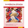 La m�decine chinoise : Plus de 70 recettes inspir�es de la th�orie des 5 �l�ments ; Etre en forme et le rester au quotidien avec la m�decine traditionnelle chinoise