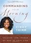 Commanding Your Morning: Unleashing The Power Of God In Your Life