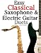 Easy Classical Saxophone & Electric Guitar Duets: For Alto, Baritone, Tenor & Soprano Saxophone player. Featuring music of Mozart, Handel, Strauss, ... In Standard Notation and Tablature.