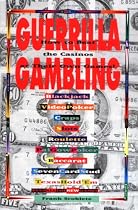 Guerrilla Gambling: How to Beat the Casinos at Their Own Games!