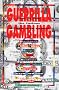 Guerrilla Gambling: How to Beat the Casinos at Their Own Games!